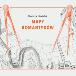 Il. 8 Dorota Siwicka, „Mapy romantyków”, Wydawnictwo Instytutu Badań Literackich PAN