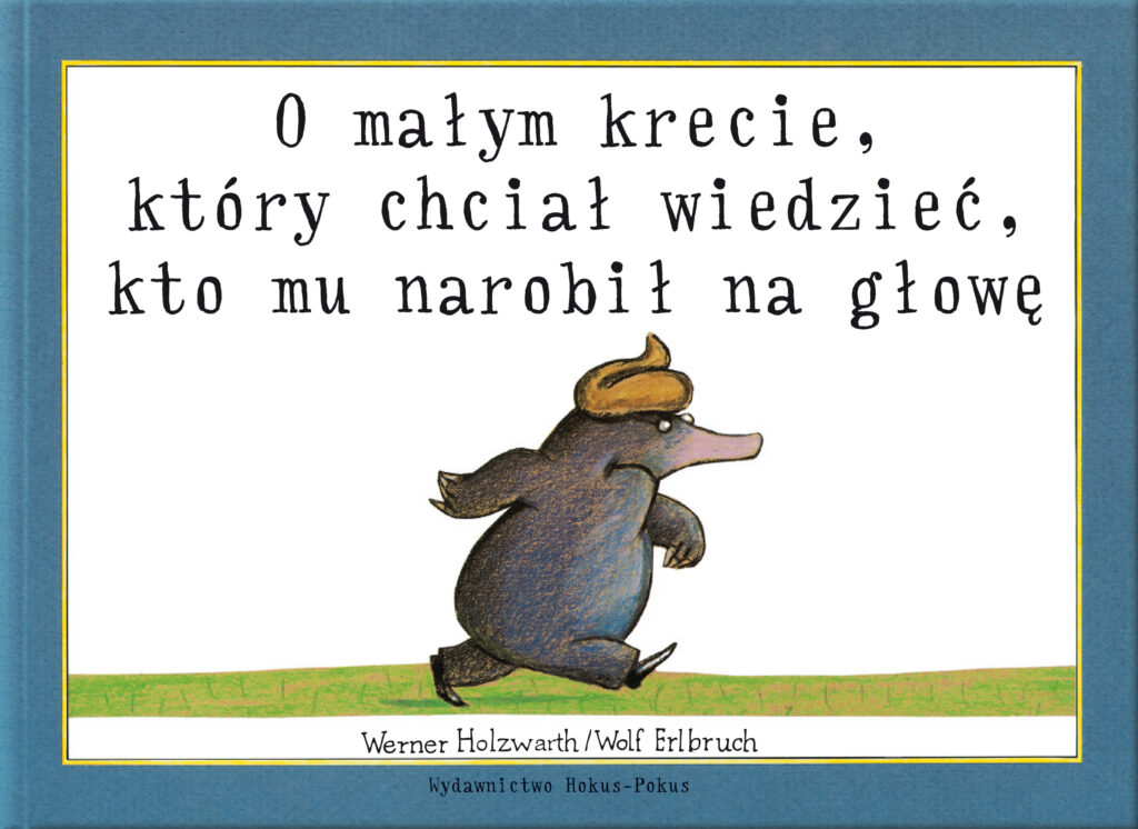 Il. 23. Werner Holzwarth, il. Wolf Erlbruch, O małym krecie, który chciał wiedzieć, kto mu narobił na głowę, Hokus-Pokus.